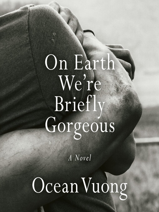 Title details for On Earth We're Briefly Gorgeous by Ocean Vuong - Wait list